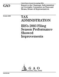 Gao-04-84 Tax Administration: IRSs 2003 Filing Season Performance Showed Improvements (Paperback)