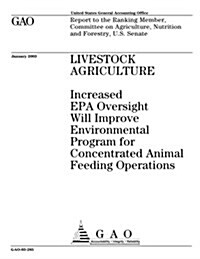 Livestock Agriculture: Increased EPA Oversight Will Improve Environmental Program for Concentrated Animal Feeding Operations (Paperback)