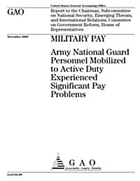 Military Pay: Army National Guard Personnel Mobilized to Active Duty Experienced Significant Pay Problems (Paperback)