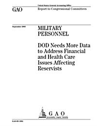 Military Personnel: Dod Needs More Data to Address Financial and Health Care Issues Affecting Reservists (Paperback)
