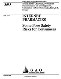Internet Pharmacies: Some Pose Safety Risks for Consumers (Paperback)