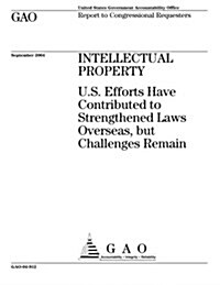 Intellectual Property: U.S. Efforts Have Contributed to Strengthened Laws Overseas, But Challenges Remain (Paperback)