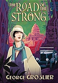 The Road of the Strong: A Romance of Colonial Cambodia (Paperback)