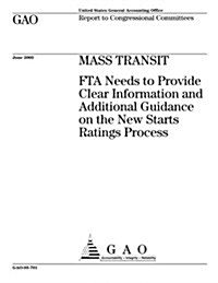 Mass Transit: Fta Needs to Provide Clear Information and Additional Guidance on the New Starts Ratings Process (Paperback)