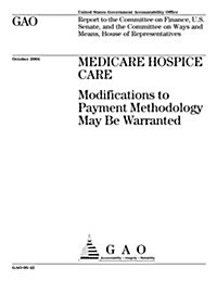 Medicare Hospice Care: Modifications to Payment Methodology May Be Warranted (Paperback)