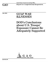 Gulf War Illnesses: Dods Conclusions about U.S. Troops Exposure Cannot Be Adequately Supported (Paperback)