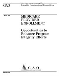 Medicare Provider Enrollment: Opportunities to Enhance Program Integrity Efforts (Paperback)