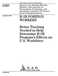 H-1b Foreign Workers: Better Tracking Needed to Help Determine H-1b Programs Effects on U.S. Workforce (Paperback)