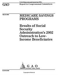 Medicare Savings Programs: Results of Social Security Administrations 2002 Outreach to Low-Income Beneficiaries (Paperback)