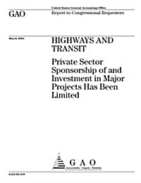 Highways and Transit: Private Sector Sponsorship of and Investment in Major Projects Has Been Limited (Paperback)