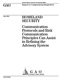 Homeland Security: Communication Protocols and Risk Communication Principles Can Assist in Refining the Advisory System (Paperback)