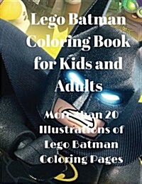 Lego Batman Coloring Book for Kids and Adults: More Than 20 Illustrations of Lego Batman Coloring Pages (Paperback)