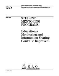 Student Mentoring Programs: Educations Monitoring and Information Sharing Could Be Improved (Paperback)