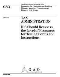 Tax Administration: IRS Should Reassess the Level of Resources for Testing Forms and Instructions (Paperback)