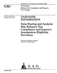 Taxpayer Information: Data Sharing and Analysis May Enhance Tax Compliance and Improve Immigration Eligibility Decisions (Paperback)