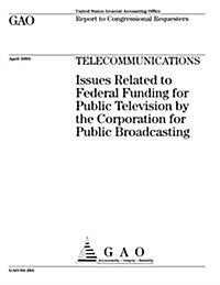 Telecommunications: Issues Related to Federal Funding for Public Television by the Corporation for Public Broadcasting (Paperback)