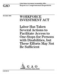 Workforce Investment ACT: Labor Has Taken Several Actions to Facilitate Access to One-Stops for Persons with Disabilities, But These Efforts May (Paperback)