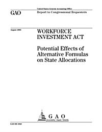 Workforce Investment ACT: Potential Effects of Alternative Formulas on State Allocations (Paperback)