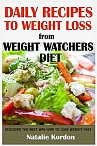 Daily Recipes to Weight Loss: From Weight Watchers Diet (Paperback)