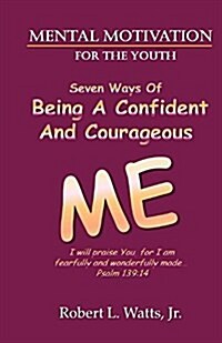 Mental Motivation-For the Youth: Being a Confident and Courageous Me (Paperback)