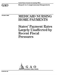 Medicaid Nursing Home Payments: States Payment Rates Largely Unaffected by Recent Fiscal Pressures (Paperback)