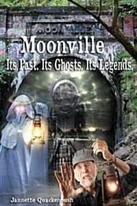 Moonville. Its Past. Its Ghosts. Its Legends. (Paperback)