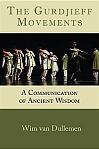 The Gurdjieff Movements: A Communication of Ancient Wisdom (Paperback)