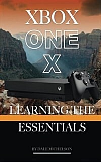 Xbox One X: Learning the Essentials (Paperback)
