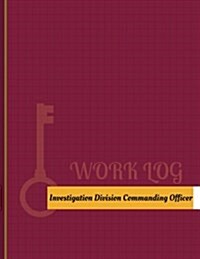 Investigation Division Commanding Officer Work Log: Work Journal, Work Diary, Log - 131 Pages, 8.5 X 11 Inches (Paperback)