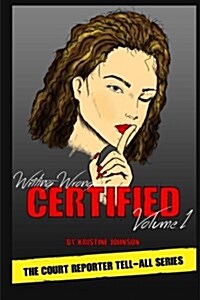 Writing Wrongs, Certified, Volume 1: The Court Reporter Tell-All Series (Paperback)