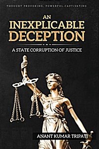 An Inexplicable Deception: A State Corruption of Justice (Paperback)