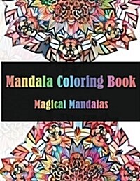 Mandala Coloring Book Magical Mandalas: Stress Relieving Patterns for Adult Relaxation, Meditation (Mandala Coloring Book for Adults) (Paperback)