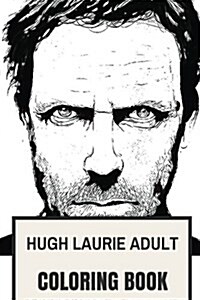 Hugh Laurie Adult Coloring Book: Dr. House Showman and Brilliant Actor, Comedian Artist and Musician Inspired Adult Coloring Book (Paperback)