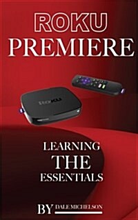 Roku Premiere: Learning the Essentials (Paperback)