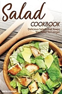 Salad Cookbook: Delicious Salads That Keeps You Fuller for Longer (Paperback)