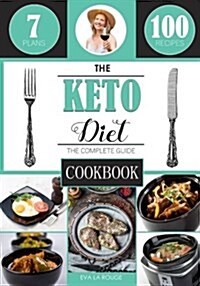 The Keto Diet: The Complete Cookbook Guide, with 100 Top Keto Recipes for Weight Loss, Healing and Confidence on the Ketogenic Diet (Paperback)