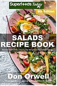 Salads Recipe Book: Over 165 Quick & Easy Gluten Free Low Cholesterol Whole Foods Recipes Full of Antioxidants & Phytochemicals (Paperback)