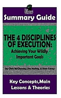 Summary: The 4 Disciplines of Execution: Achieving Your Wildly Important Goals by: Chris McChesney, Sean Covey, Jim Huling - Th (Paperback)