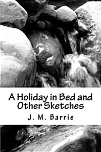 A Holiday in Bed and Other Sketches (Paperback)