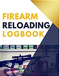 Firearm Reloading Logbook: Extra Large with Some Blank Columns for Customizing (Paperback)
