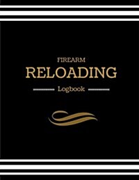 Firearm Reloading Logbook: Firearm, Reloaders Log, Firearm Log, Bullet Inventory, Gun (Paperback)