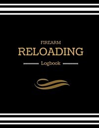 Firearm Reloading Logbook: Firearm, Reloaders Log, Firearm Log, Bullet Inventory, Gun (Paperback)
