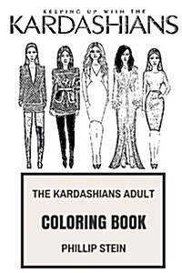 The Kardashians Adult Coloring Book: American Reality Family and Love, Beautiful Kardashian Women and Socialites Inspired Adult Coloring Book (Paperback)