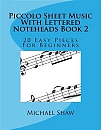 Piccolo Sheet Music with Lettered Noteheads Book 2: 20 Easy Pieces for Beginners (Paperback)