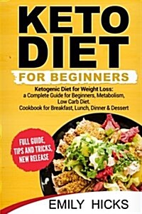 Keto Diet for Beginners: Ketogenic Diet for Weight Loss: A Complete Guide for Beginners, Metabolism, Low Carb Diet. Cookbook for Breakfast, Lun (Paperback)