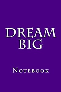 Dream Big: Notebook (Paperback)