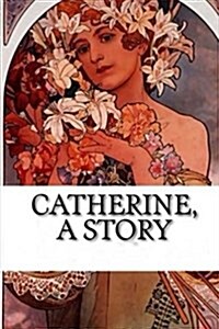 Catherine: A Story (Paperback)
