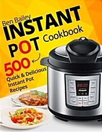 Instant Pot Cookbook: 500 Quick and Delicious Instant Pot Recipes (Paperback)