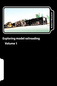 Exploring Model Railroading Volume 1 (Paperback)