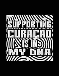 Supporting Curacao Is In My DNA: Lined Travel Notebook Journal (Paperback)